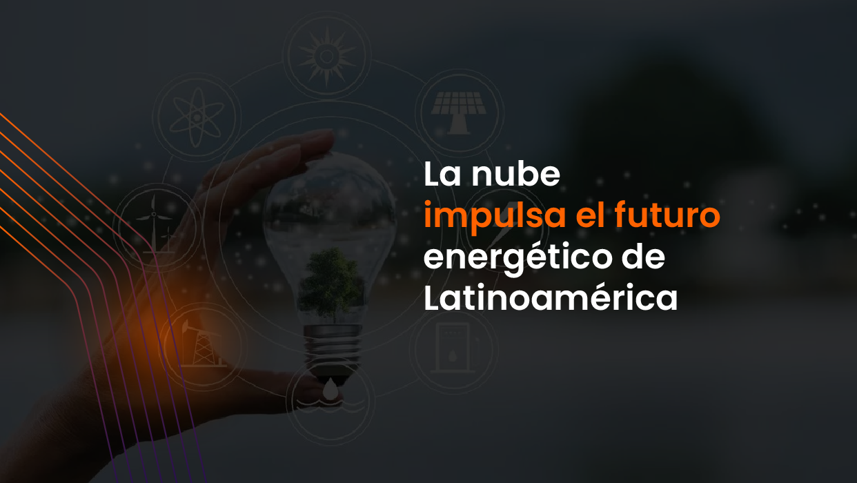 Transformando el sector energético en Latinoamérica con tecnología en la nube