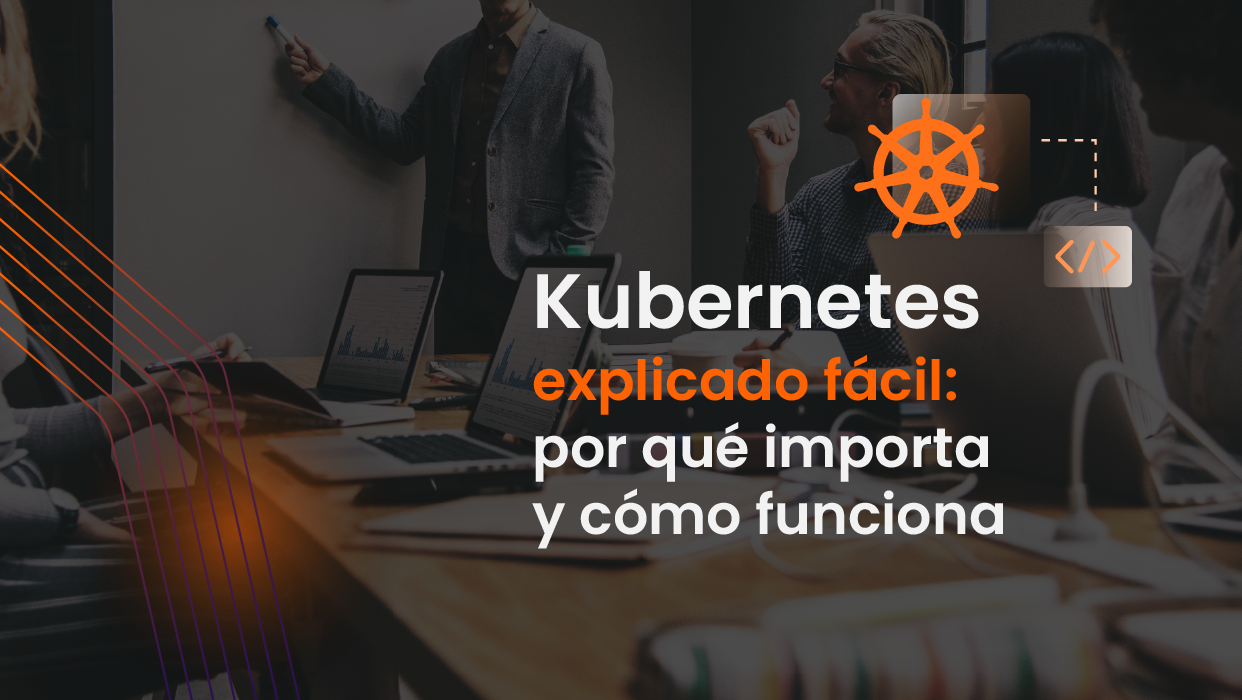 ¿Qué es Kubernetes y por qué tantas empresas hablan de él?