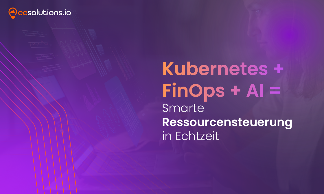 Kubernetes + FinOps + AI = Smarte Ressourcensteuerung in Echtzeit